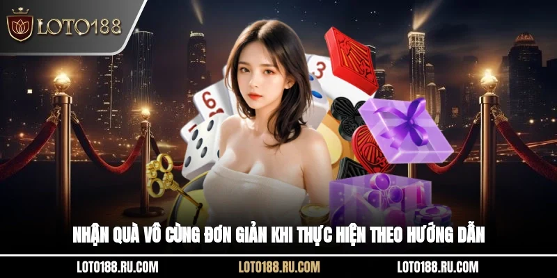 Nhận quà vô cùng đơn giản khi thực hiện theo hướng dẫn